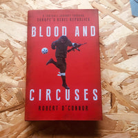 Blood and Circuses : Football and the Fight for Europe's Rebel Republics