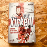 Get it Kicked!: The Battle for the Soul of English Football