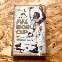 The Making of the FIFA World Cup: 75 of the Most Memorable, Celebrated, and Shocking Moments in the History of Football's Greatest Tournament